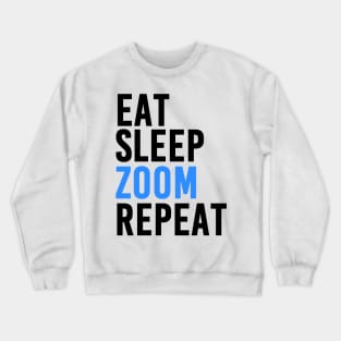 Eat, Sleep, Zoom and Repeat Crewneck Sweatshirt